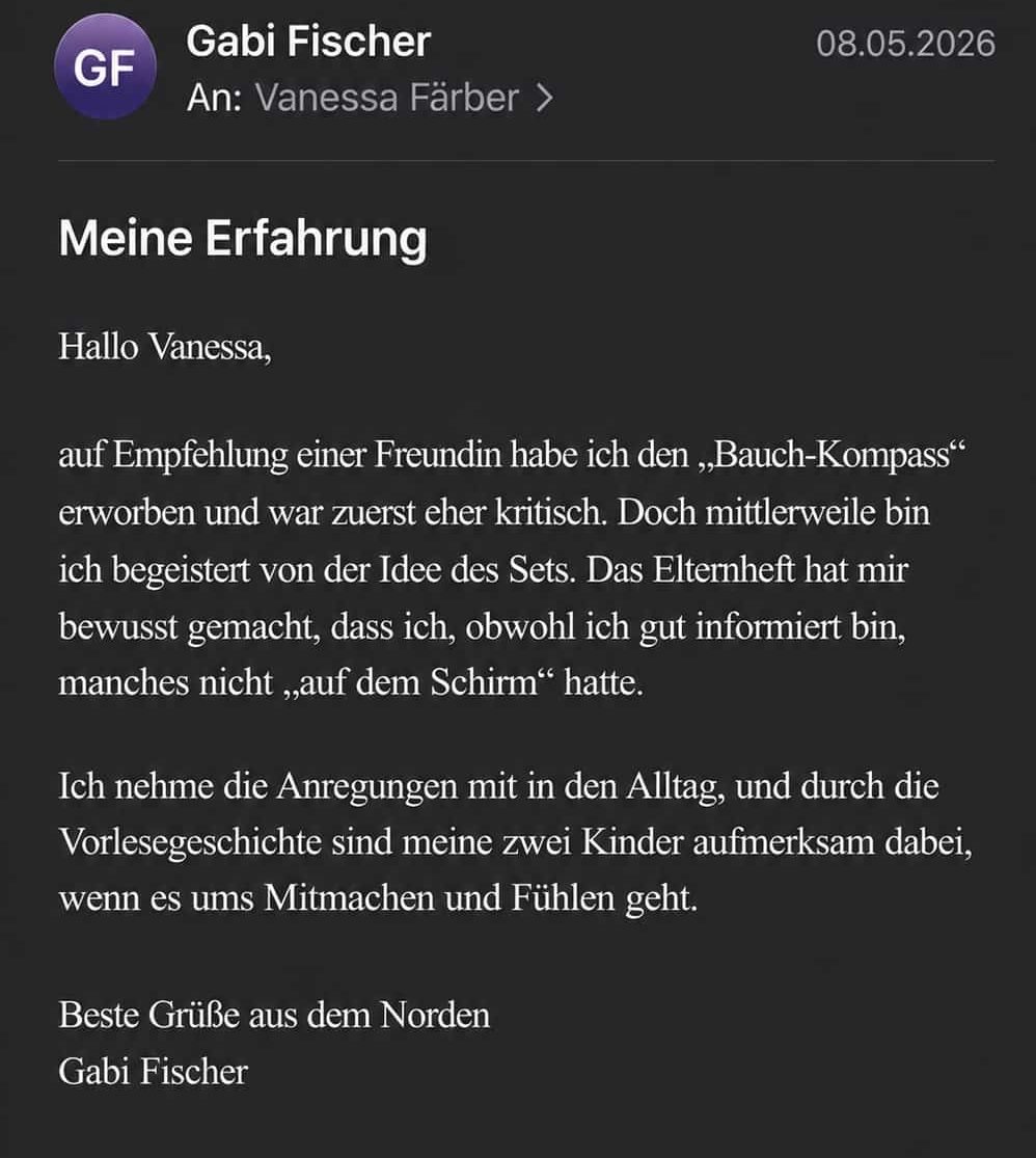 E-Mail-Bewertungen zum Bauch-Kompass Zwei E-Mail-Bewertungen zum Bauch-Kompass: Eine Mutter kam über die Empfehlung einer Freundin, war zuerst kritisch und ist jetzt begeistert